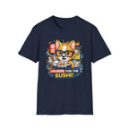 I'm Here For The Sushi! T-Shirt