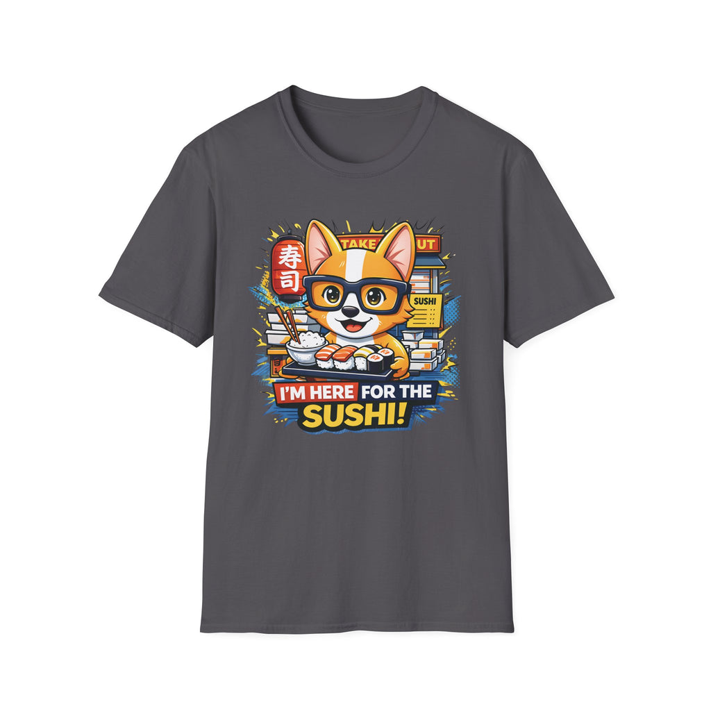 I'm Here For The Sushi! T-Shirt