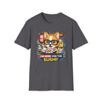 I'm Here For The Sushi! T-Shirt