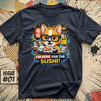 I'm Here For The Sushi! T-Shirt