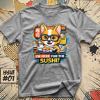 I'm Here For The Sushi! T-Shirt