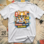 I'm Here For The Sushi! T-Shirt